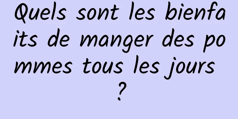 Quels sont les bienfaits de manger des pommes tous les jours ?