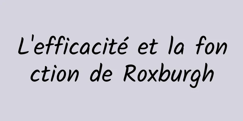 L'efficacité et la fonction de Roxburgh