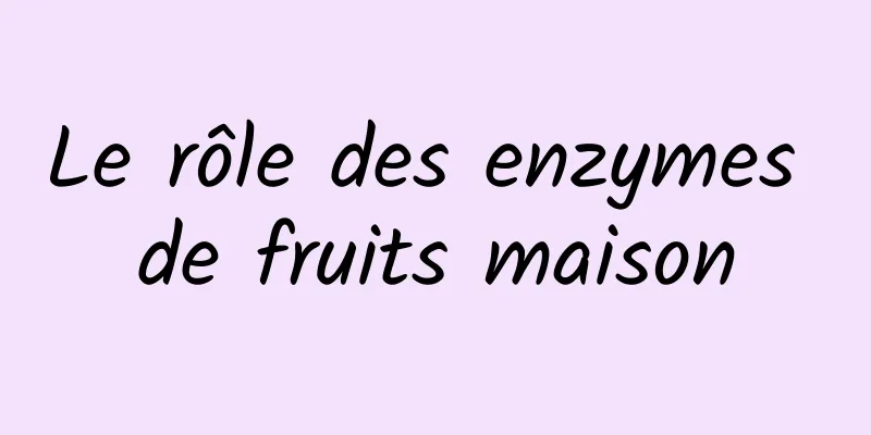 Le rôle des enzymes de fruits maison