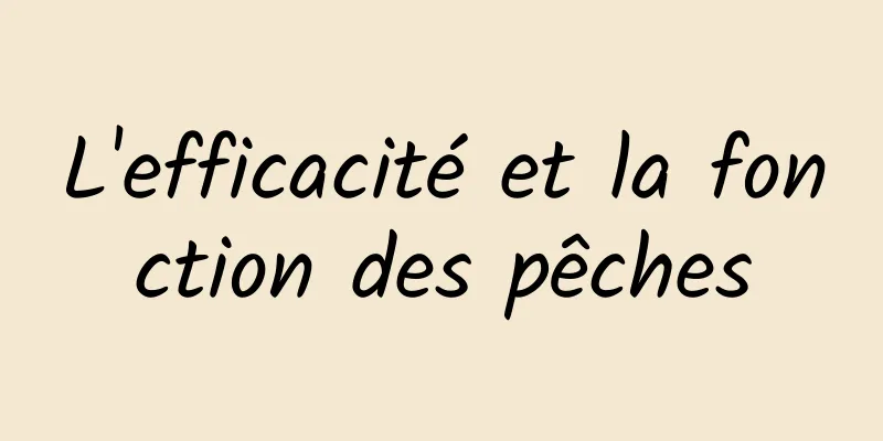 L'efficacité et la fonction des pêches