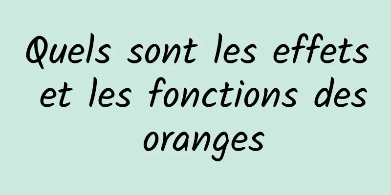 Quels sont les effets et les fonctions des oranges