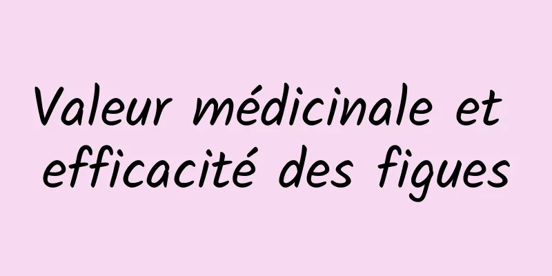 Valeur médicinale et efficacité des figues