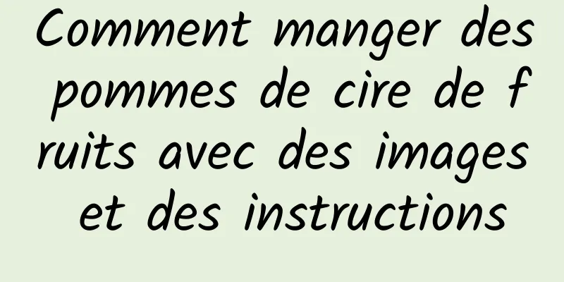 Comment manger des pommes de cire de fruits avec des images et des instructions