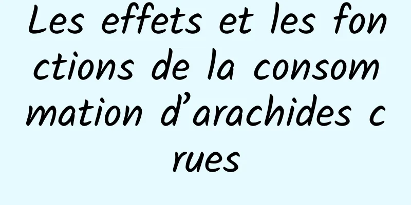 Les effets et les fonctions de la consommation d’arachides crues