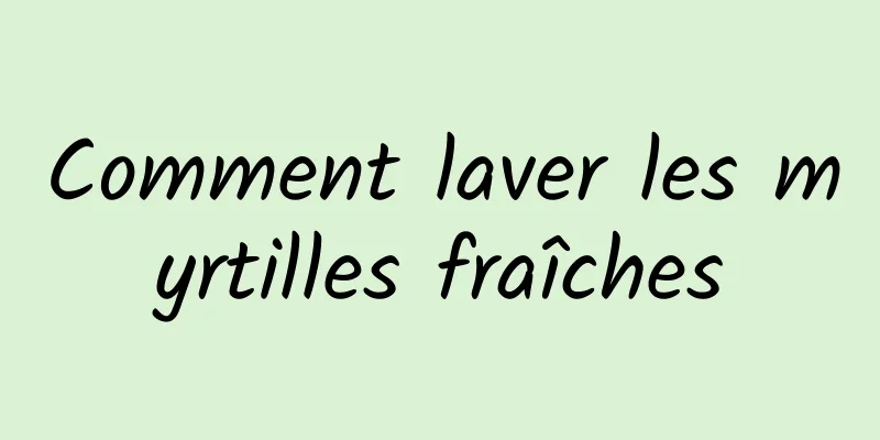 Comment laver les myrtilles fraîches