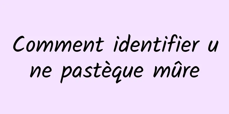 Comment identifier une pastèque mûre