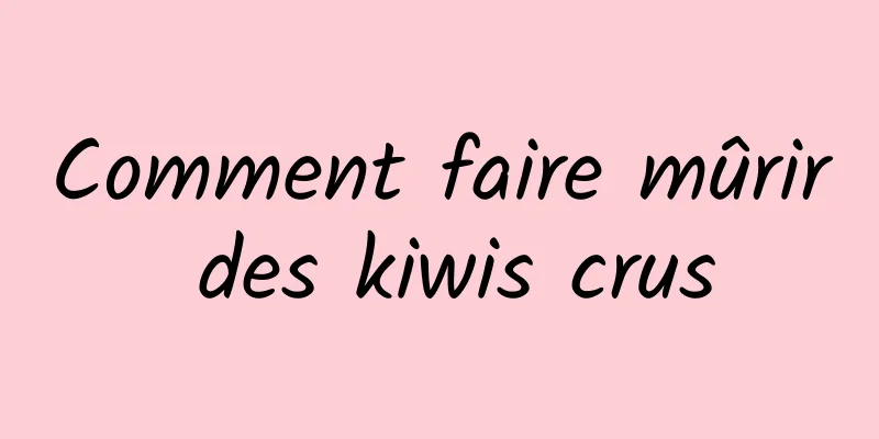 Comment faire mûrir des kiwis crus