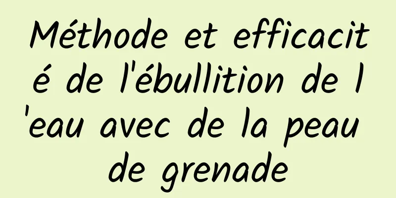 Méthode et efficacité de l'ébullition de l'eau avec de la peau de grenade