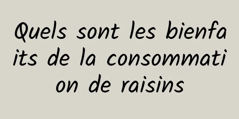 Quels sont les bienfaits de la consommation de raisins