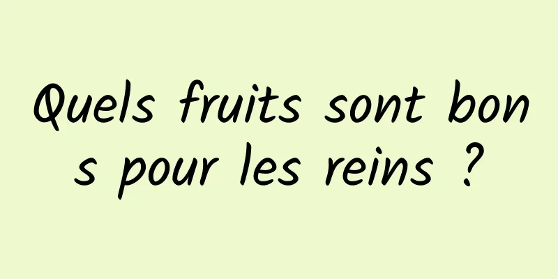 Quels fruits sont bons pour les reins ?