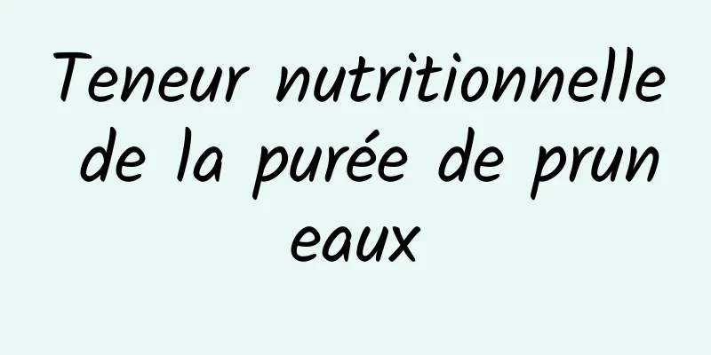 Teneur nutritionnelle de la purée de pruneaux