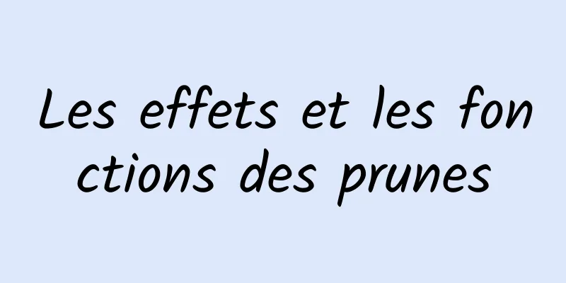 Les effets et les fonctions des prunes