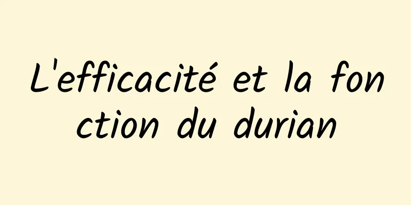 L'efficacité et la fonction du durian