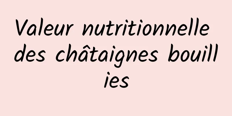 Valeur nutritionnelle des châtaignes bouillies