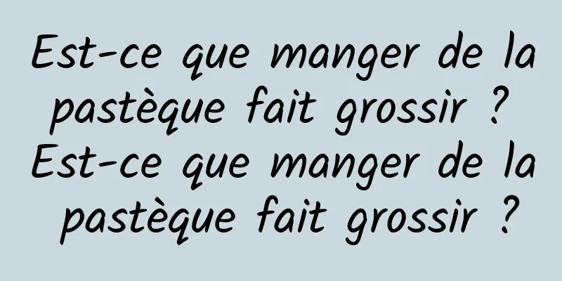 Est-ce que manger de la pastèque fait grossir ? Est-ce que manger de la pastèque fait grossir ?