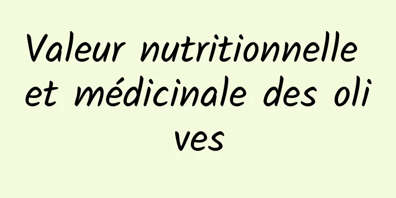 Valeur nutritionnelle et médicinale des olives