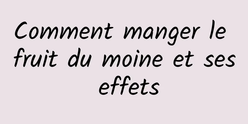 Comment manger le fruit du moine et ses effets