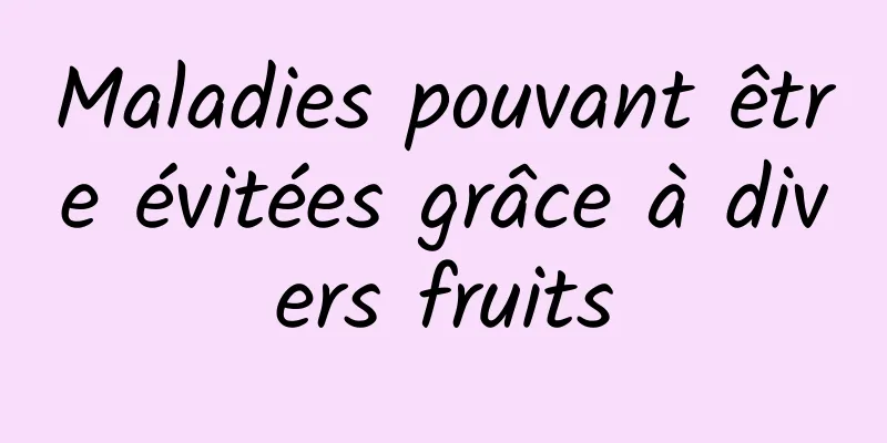 Maladies pouvant être évitées grâce à divers fruits