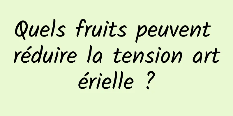 Quels fruits peuvent réduire la tension artérielle ?