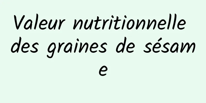 Valeur nutritionnelle des graines de sésame