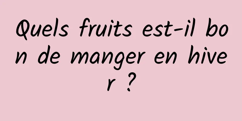 Quels fruits est-il bon de manger en hiver ?