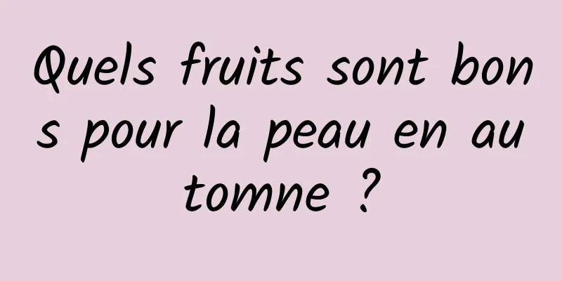 Quels fruits sont bons pour la peau en automne ?