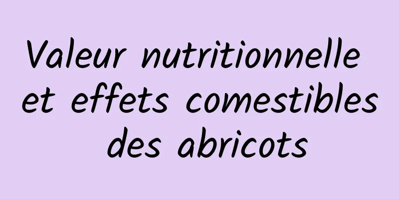 Valeur nutritionnelle et effets comestibles des abricots