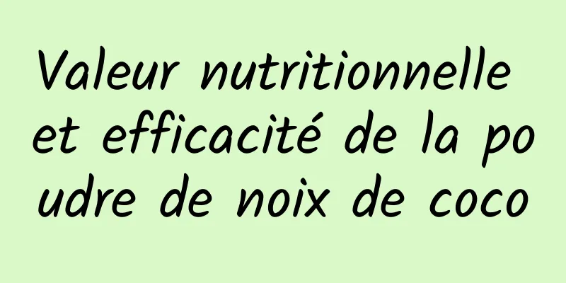 Valeur nutritionnelle et efficacité de la poudre de noix de coco