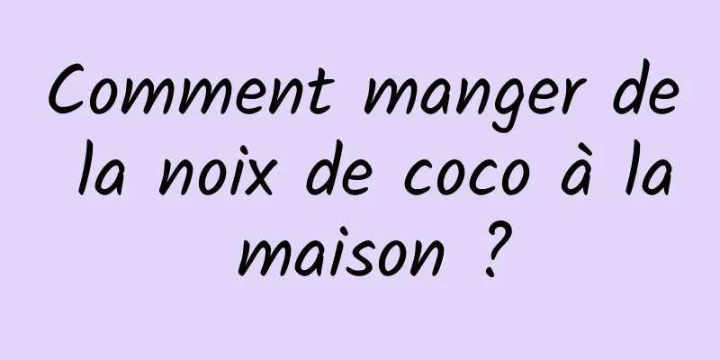 Comment manger de la noix de coco à la maison ?