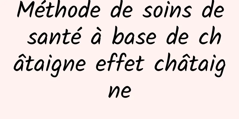 Méthode de soins de santé à base de châtaigne effet châtaigne