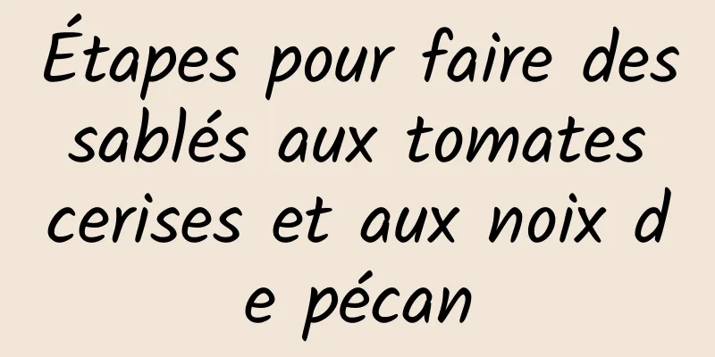 Étapes pour faire des sablés aux tomates cerises et aux noix de pécan