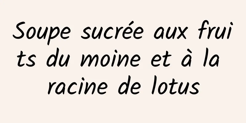 Soupe sucrée aux fruits du moine et à la racine de lotus