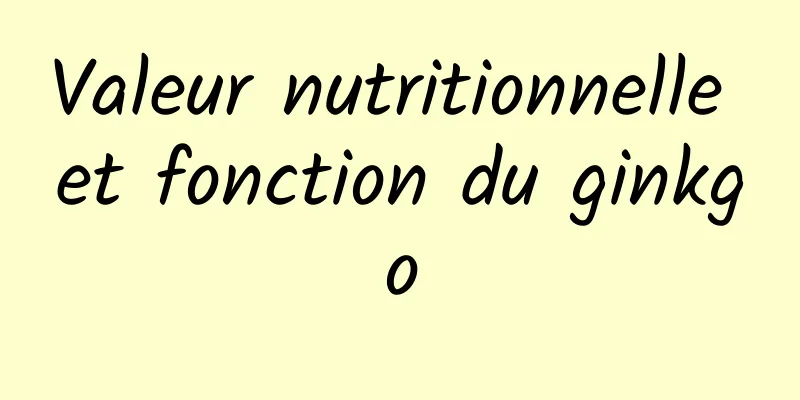 Valeur nutritionnelle et fonction du ginkgo