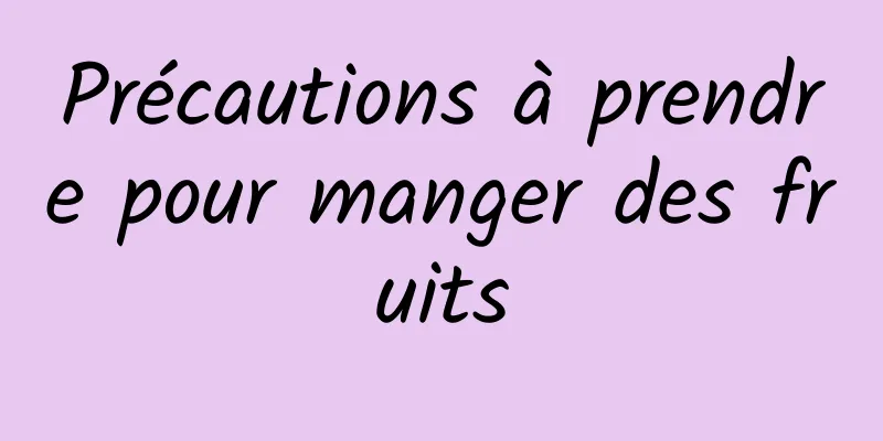 Précautions à prendre pour manger des fruits