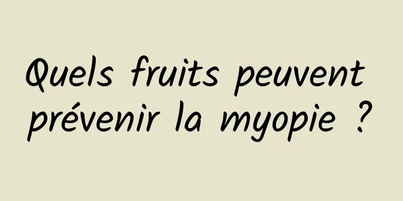 Quels fruits peuvent prévenir la myopie ?