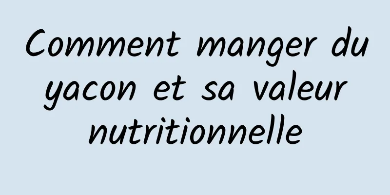 Comment manger du yacon et sa valeur nutritionnelle