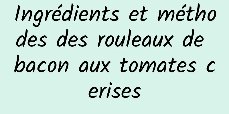 Ingrédients et méthodes des rouleaux de bacon aux tomates cerises