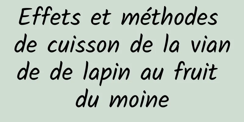 Effets et méthodes de cuisson de la viande de lapin au fruit du moine