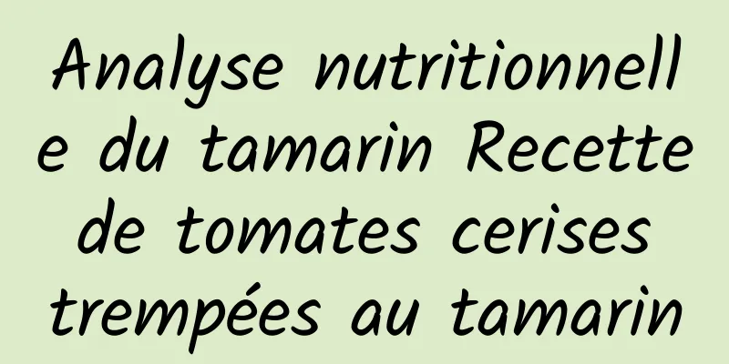 Analyse nutritionnelle du tamarin Recette de tomates cerises trempées au tamarin