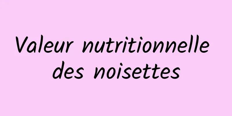 Valeur nutritionnelle des noisettes