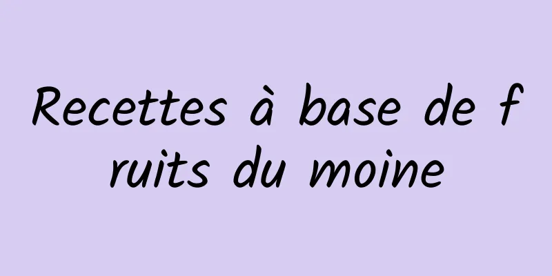 Recettes à base de fruits du moine