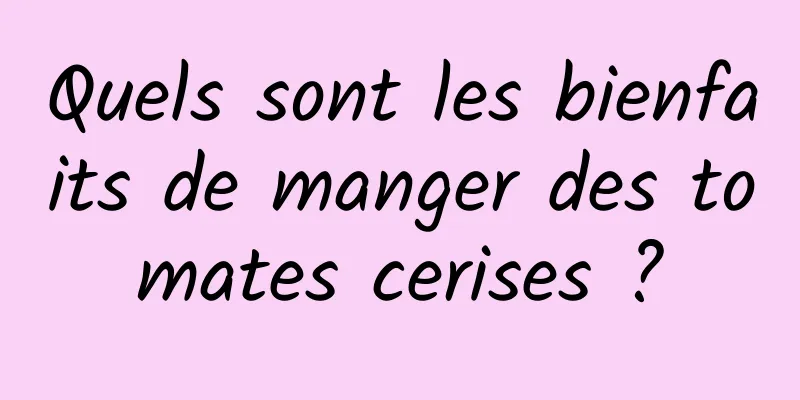 Quels sont les bienfaits de manger des tomates cerises ?