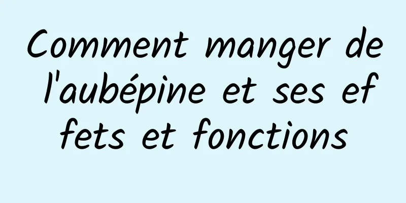 Comment manger de l'aubépine et ses effets et fonctions