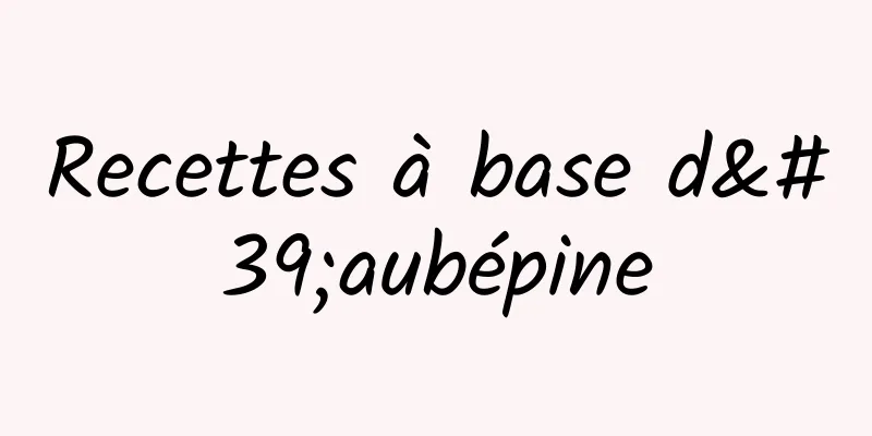 Recettes à base d'aubépine