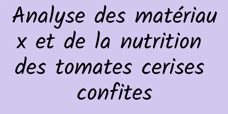 Analyse des matériaux et de la nutrition des tomates cerises confites