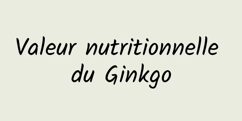 Valeur nutritionnelle du Ginkgo