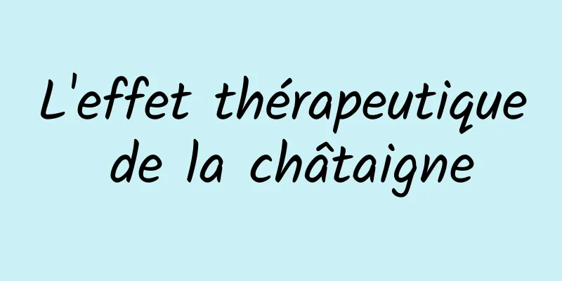 L'effet thérapeutique de la châtaigne