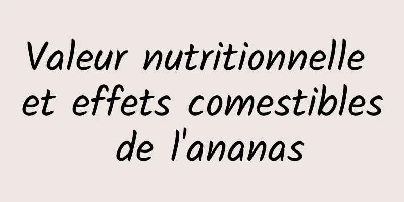 Valeur nutritionnelle et effets comestibles de l'ananas