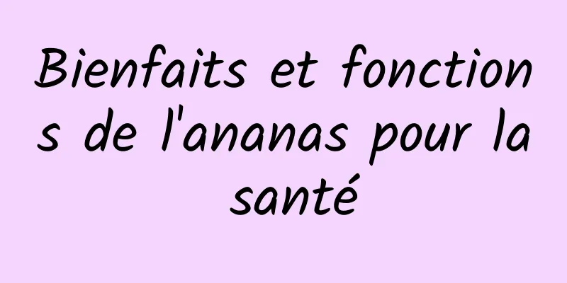 Bienfaits et fonctions de l'ananas pour la santé