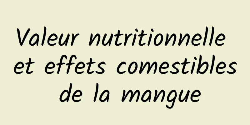 Valeur nutritionnelle et effets comestibles de la mangue